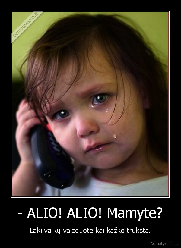 - ALIO! ALIO! Mamyte?