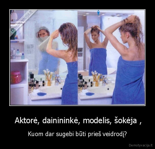  Aktorė, dainininkė, modelis, šokėja ,