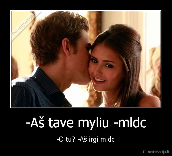 -Aš tave myliu -mldc