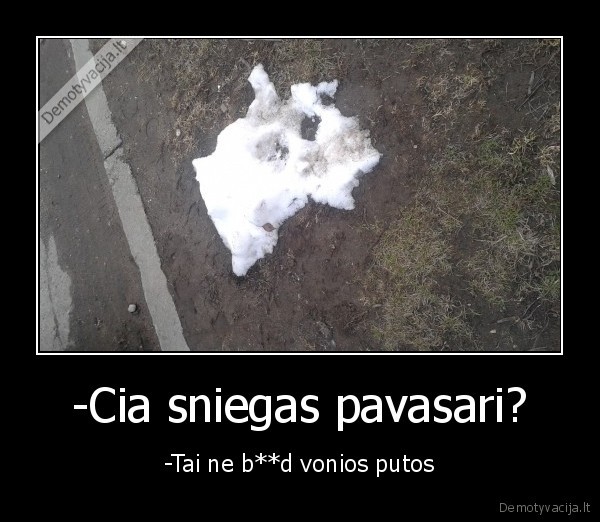 -Cia sniegas pavasari?