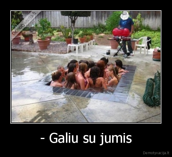 - Galiu su jumis