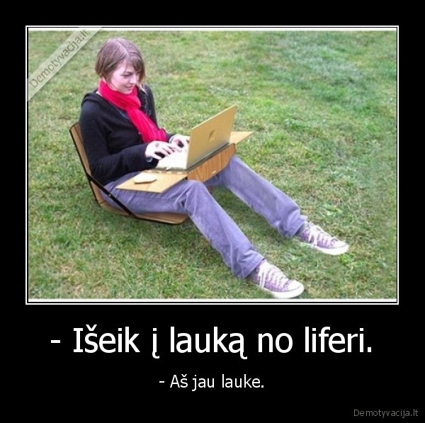 - Išeik į lauką no liferi.