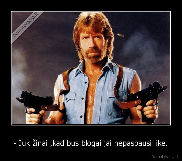 - Juk žinai ,kad bus blogai jai nepaspausi like.