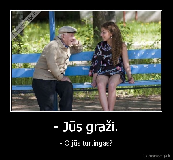 - Jūs graži.