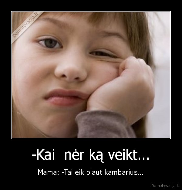 mama,veikt,plaut, kambarius