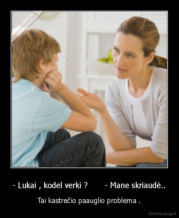 - Lukai , kodel verki ?       - Mane skriaudė..