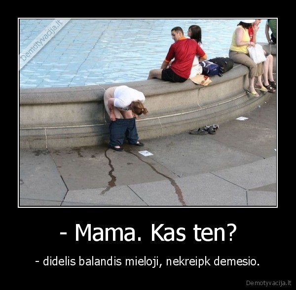 - Mama. Kas ten?