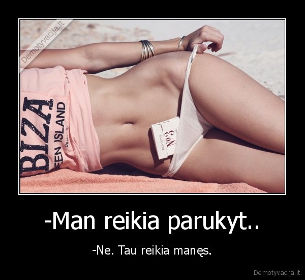 -Man reikia parukyt..