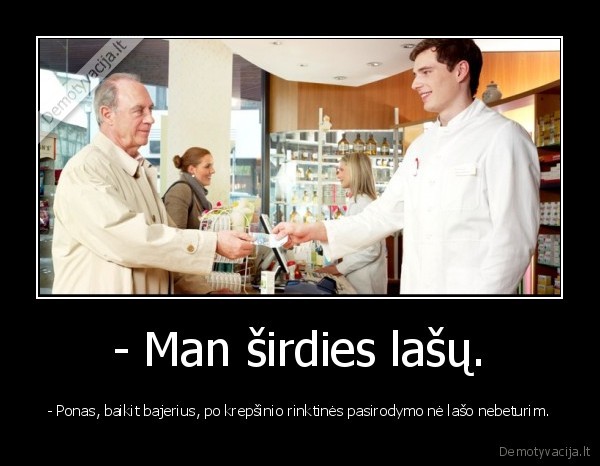 - Man širdies lašų.