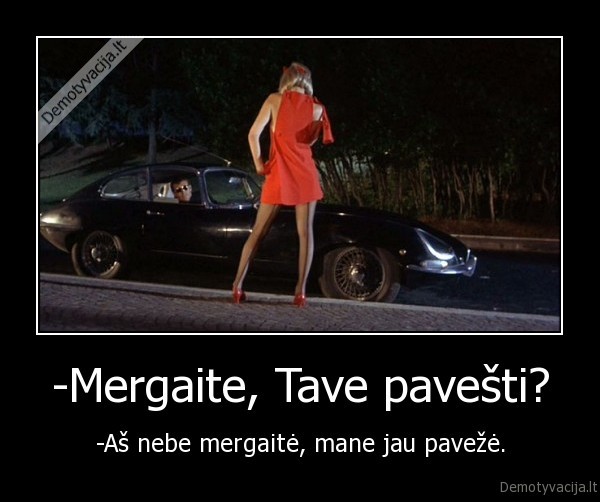 -Mergaite, Tave pavešti?