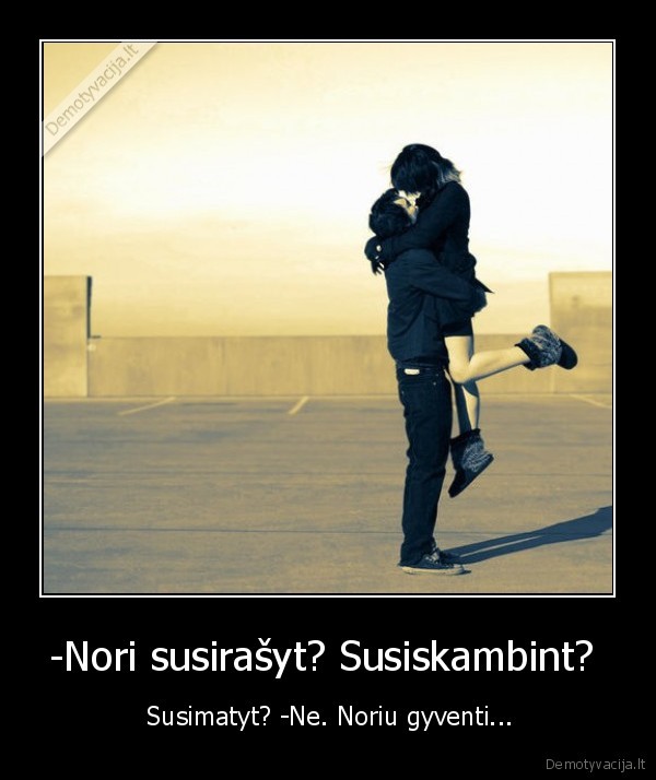 -Nori susirašyt? Susiskambint? 