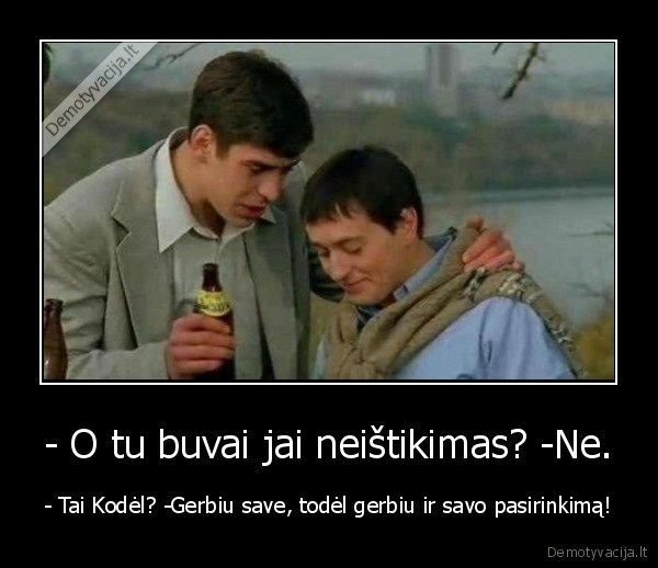 - O tu buvai jai neištikimas? -Ne.