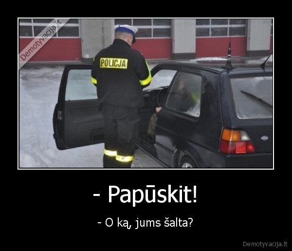 - Papūskit!