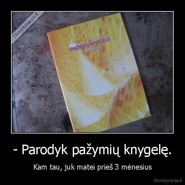 - Parodyk pažymių knygelę.