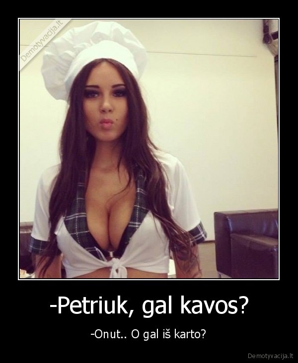 -Petriuk, gal kavos?