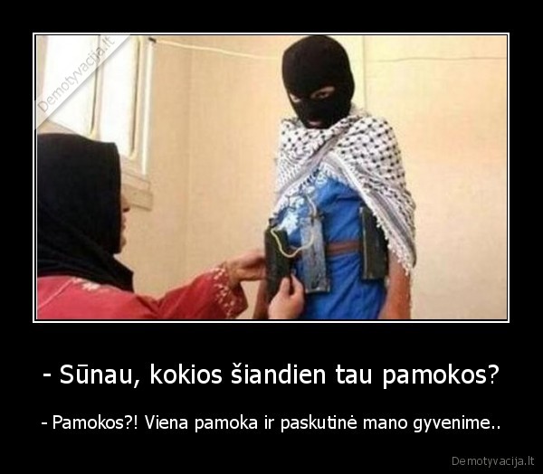 - Sūnau, kokios šiandien tau pamokos?