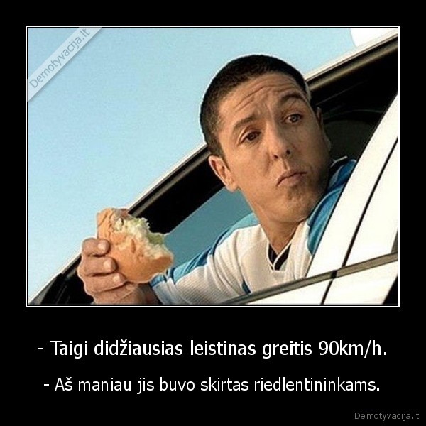 - Taigi didžiausias leistinas greitis 90km/h.