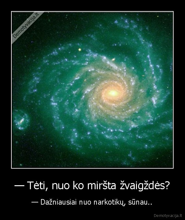 — Tėti, nuo ko miršta žvaigždės?