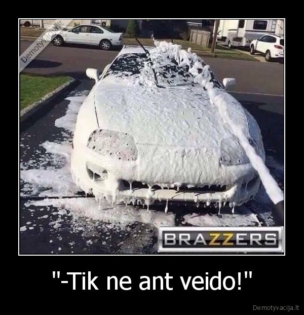 &quot;-Tik ne ant veido!&quot;