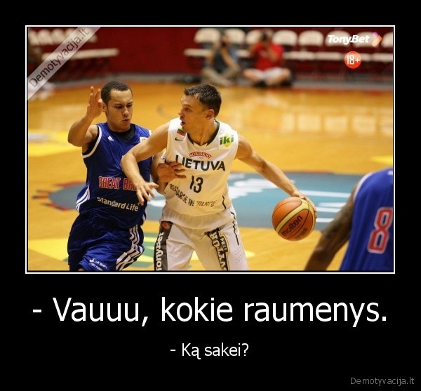 - Vauuu, kokie raumenys.