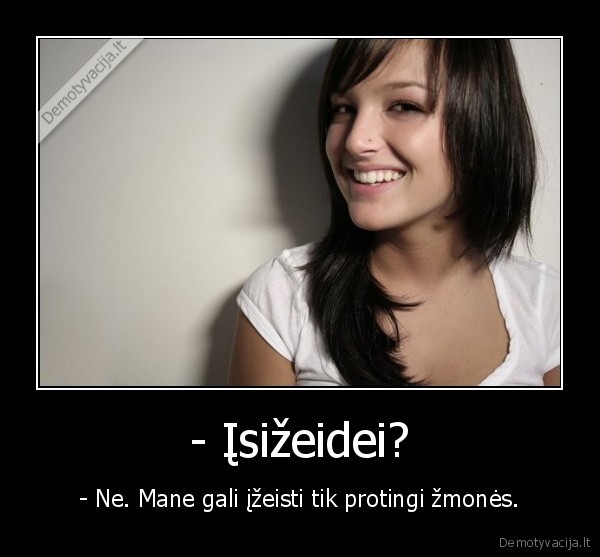 - Įsižeidei?