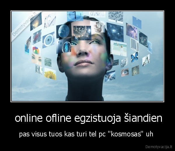  online ofline egzistuoja šiandien