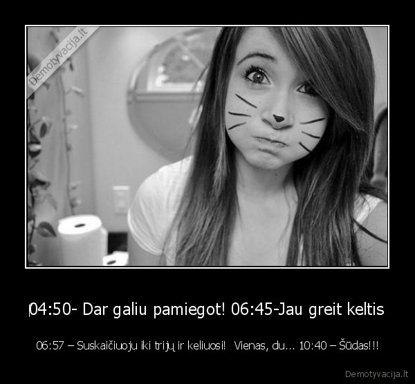 ‎04:50- Dar galiu pamiegot! 06:45-Jau greit keltis