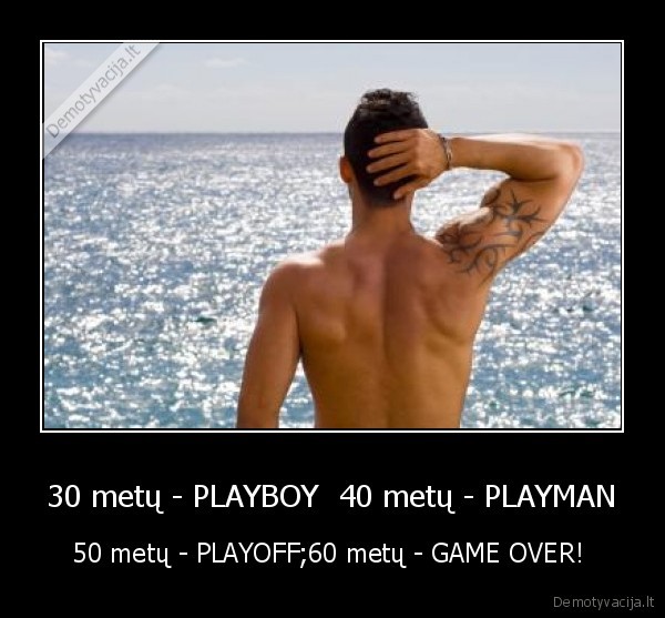 30 metų - PLAYBOY  40 metų - PLAYMAN