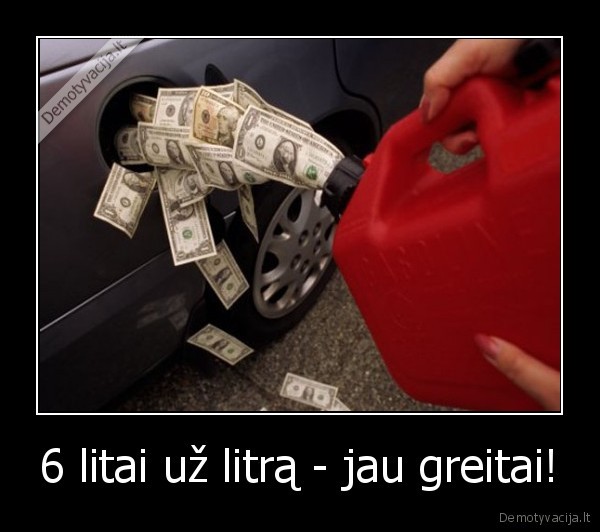 6 litai už litrą - jau greitai!