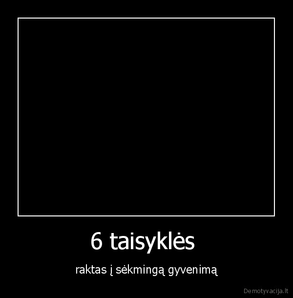 6 taisyklės 