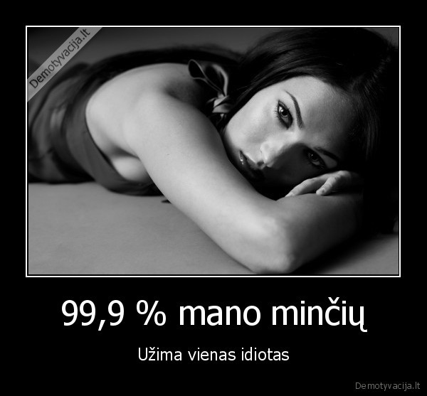 99,9 % mano minčių