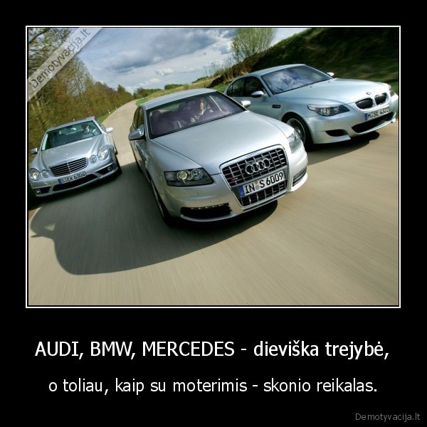 AUDI, BMW, MERCEDES - dieviška trejybė,