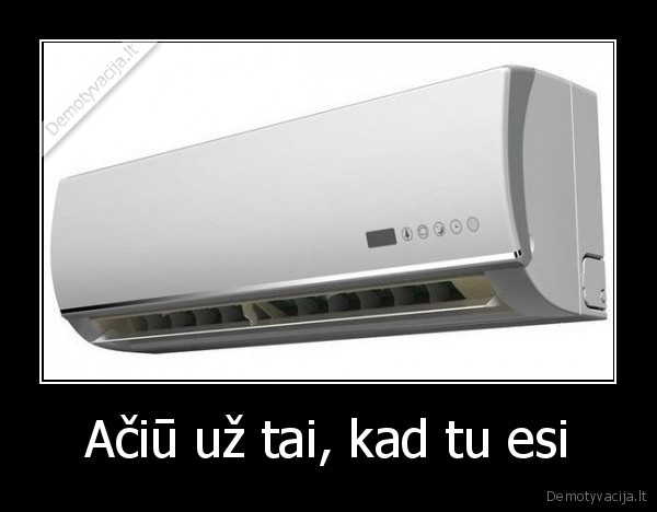 Ačiū už tai, kad tu esi