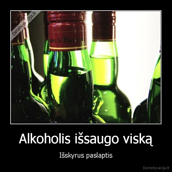 Alkoholis išsaugo viską