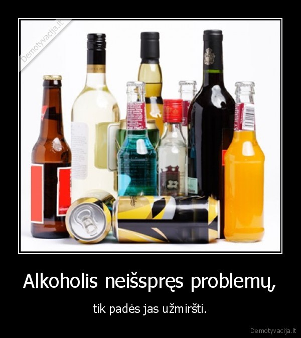 Alkoholis neišspręs problemų,