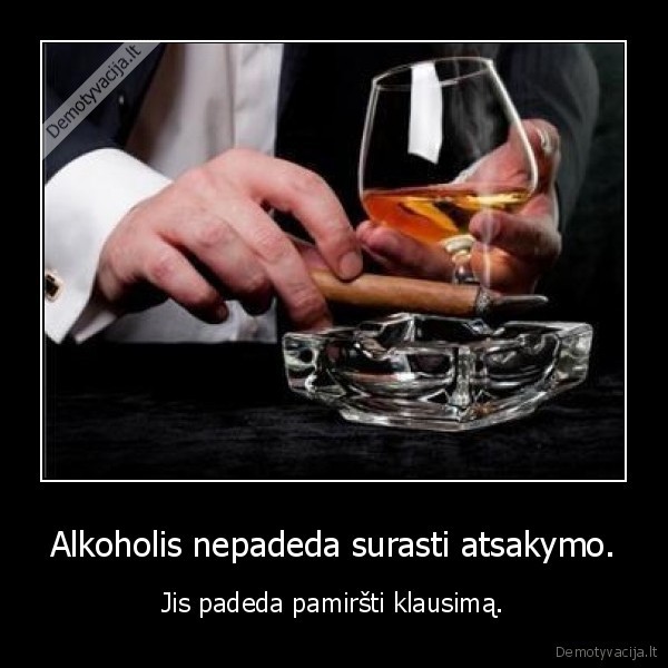 Alkoholis nepadeda surasti atsakymo.