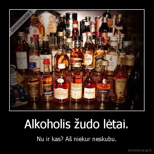 Alkoholis žudo lėtai.