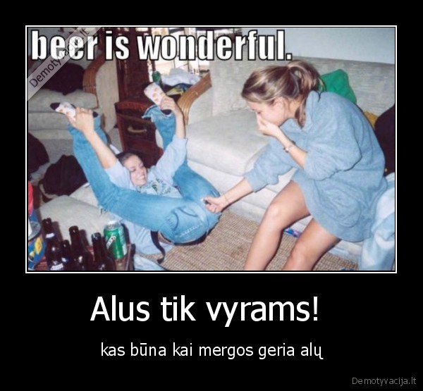 Alus tik vyrams! 