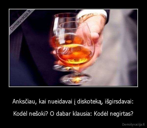 Anksčiau, kai nueidavai į diskoteką, išgirsdavai: