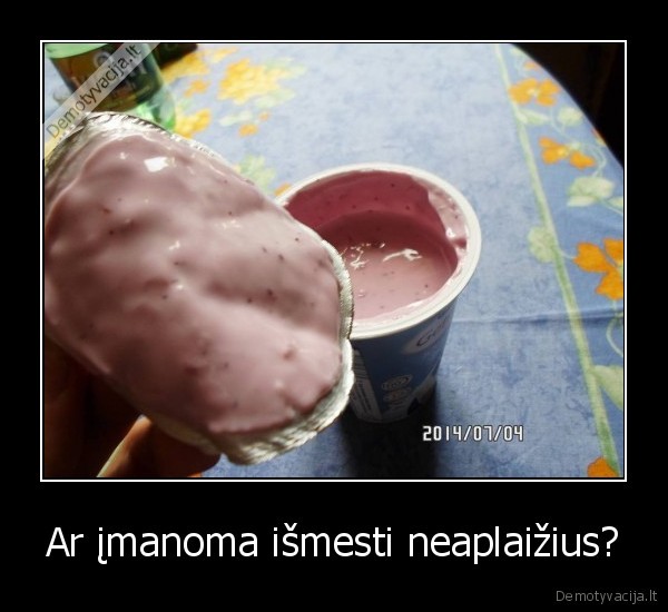 Ar įmanoma išmesti neaplaižius?