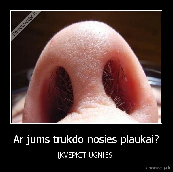 Ar jums trukdo nosies plaukai?