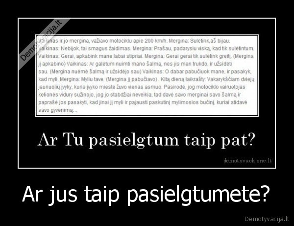 Ar jus taip pasielgtumete?