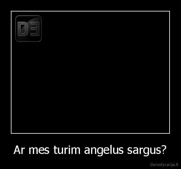 Ar mes turim angelus sargus?