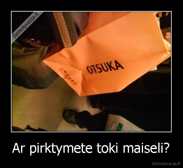 Ar pirktymete toki maiseli?