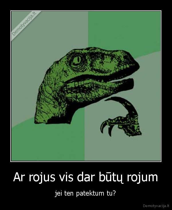 Ar rojus vis dar būtų rojum