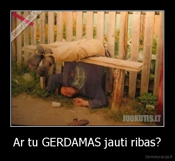 Ar tu GERDAMAS jauti ribas?