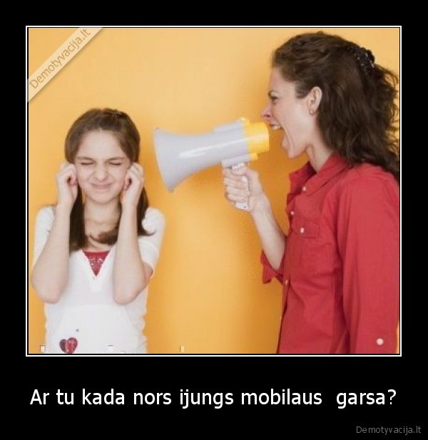 Ar tu kada nors ijungs mobilaus  garsa?