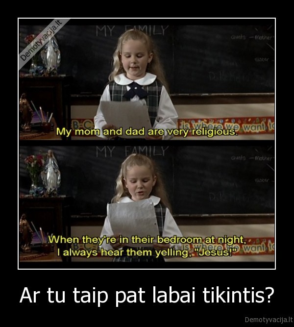 Ar tu taip pat labai tikintis?