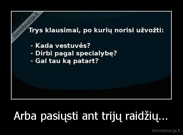 Arba pasiųsti ant trijų raidžių...