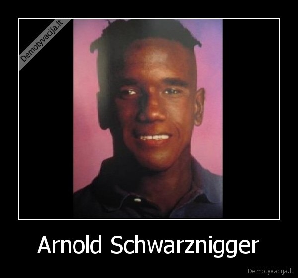 Arnold Schwarznigger